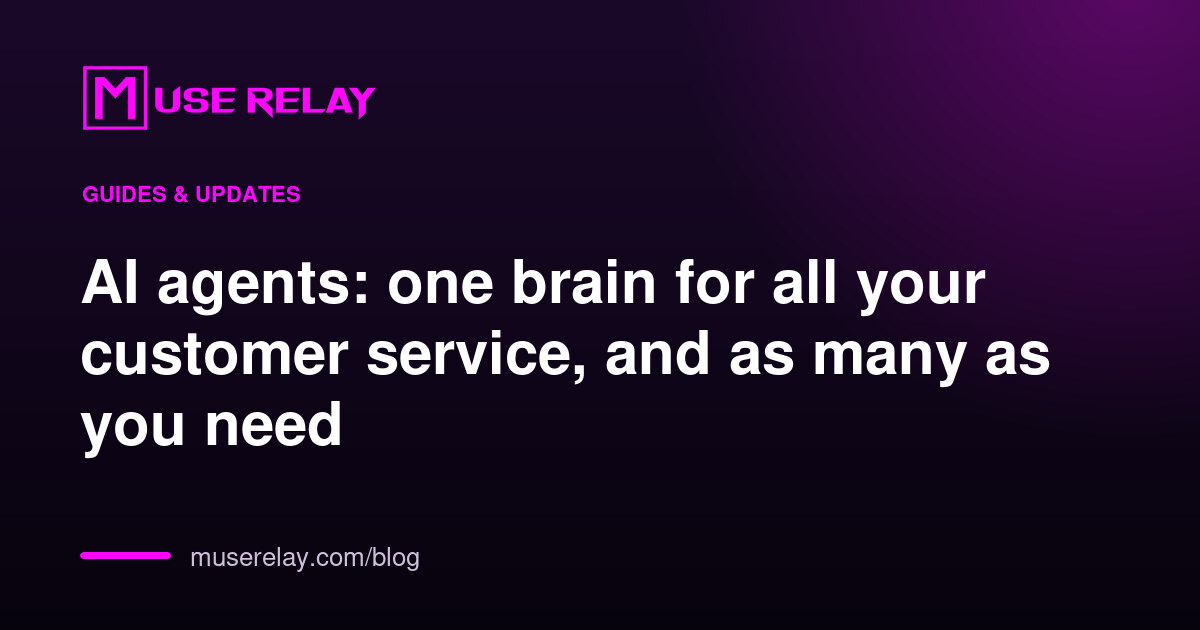 AI agents: one brain for all your customer service, and as many as you need