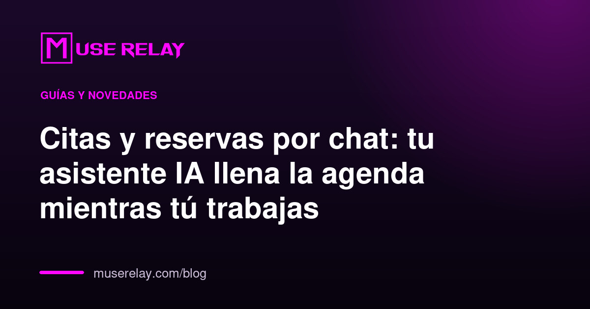 Citas y reservas por chat: tu asistente IA llena la agenda mientras tú trabajas
