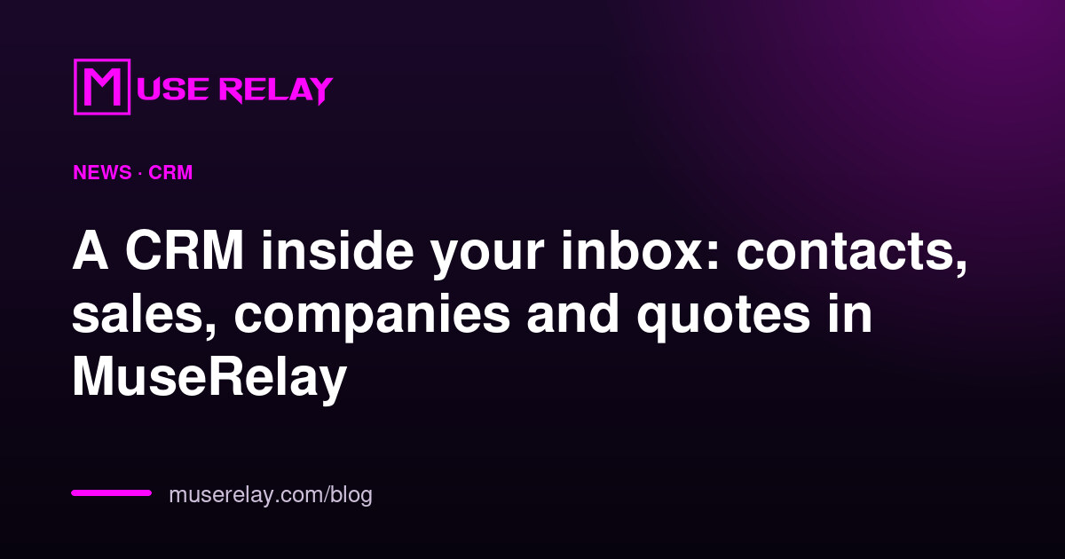 A CRM inside your inbox: contacts, sales, companies and quotes in MuseRelay