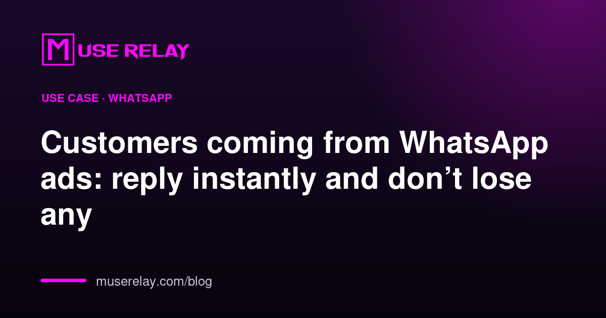 Customers coming from WhatsApp ads: reply instantly and don’t lose any